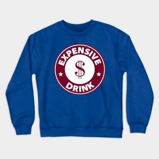 Expensive Drink Crewneck Sweatshirt